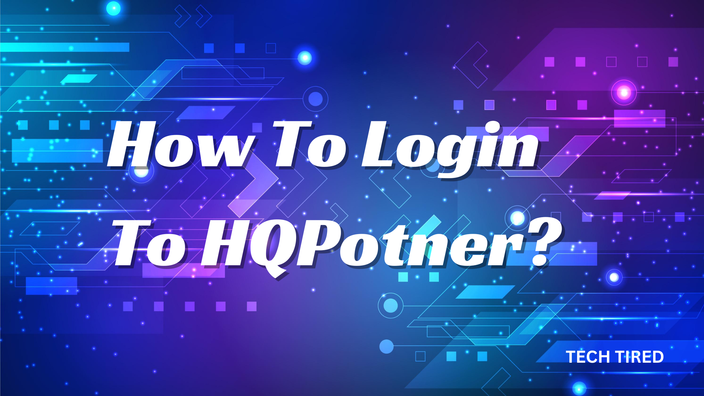 How To Login To HQPotner?