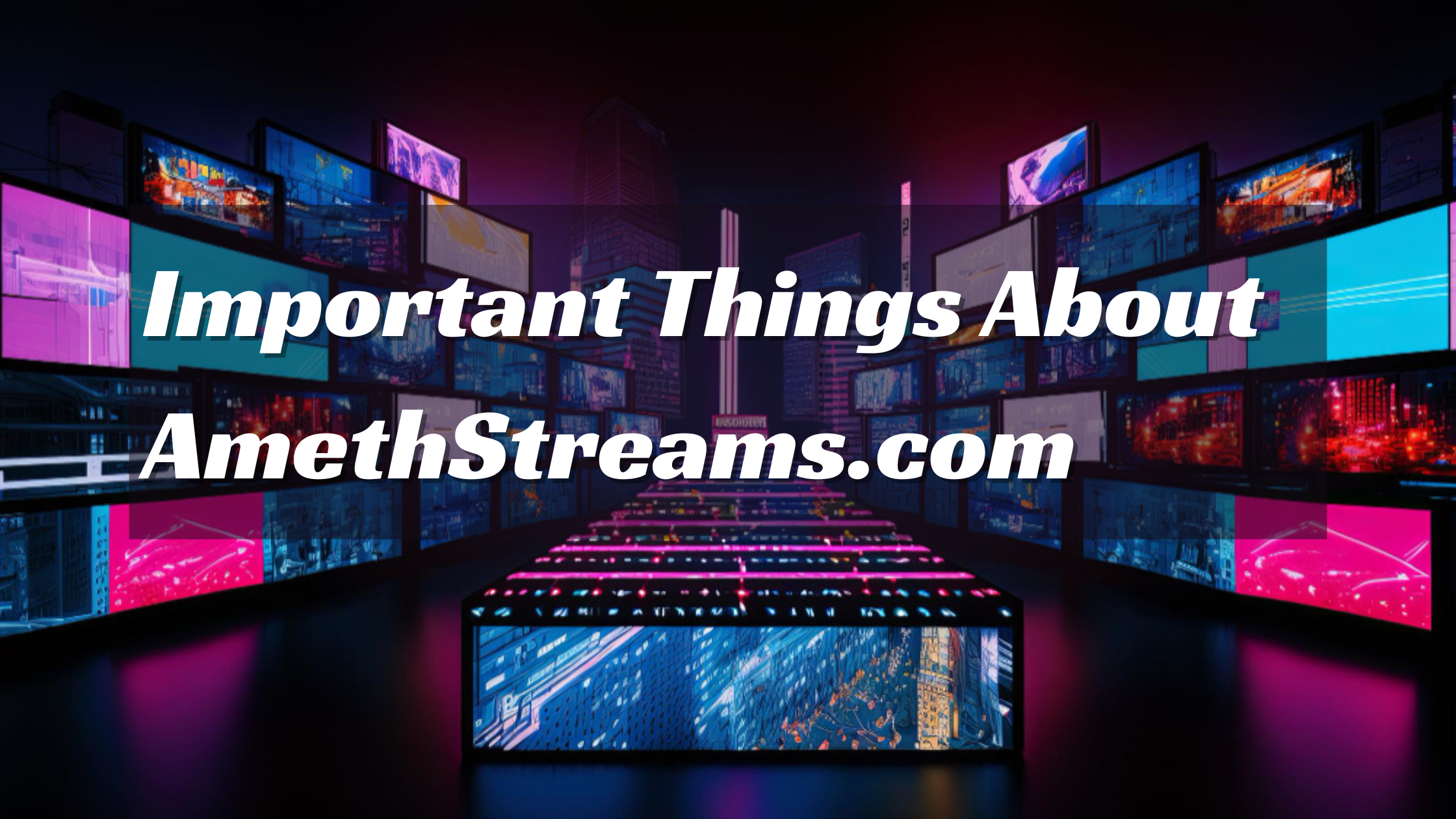 Important Things About AmethStreams.com
