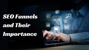SEO Funnels and Their Importance in 2024