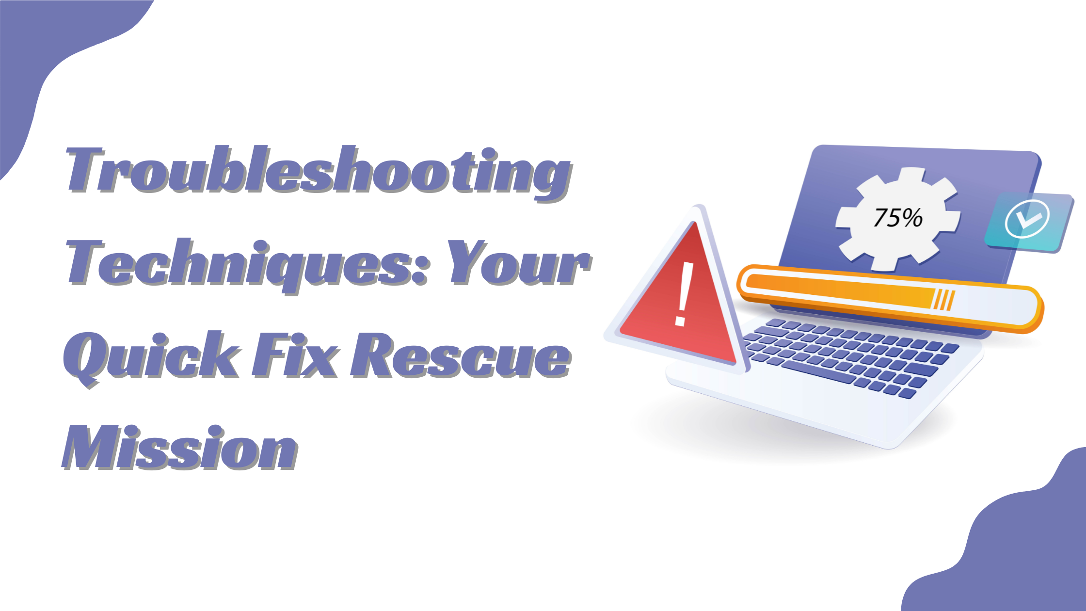 Troubleshooting Techniques: Your Quick Fix Rescue Mission