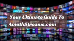  Your Ultimate Guide To AmethStreams.com