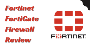 Fortinet FortiGate Firewall Review