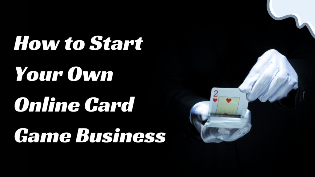 How to Start Your Own Online Card Game Business