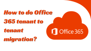 How to do Office 365 tenant to tenant migration?