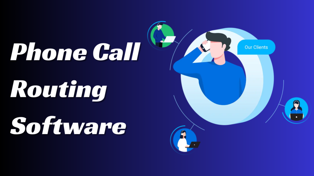 The Benefits of Using Phone Call Routing Software for Your Business