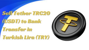 How to Sell Tether TRC20 (USDT) to Bank Transfer in Turkish Lira (TRY)