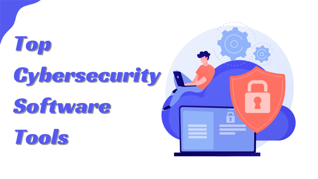 A Full Look at the Top 10 Cybersecurity Software Tools