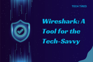 Wireshark: A Tool for the Tech-Savvy