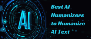 Top 10 Best AI Humanizers to Humanize AI Text (Free & Paid)