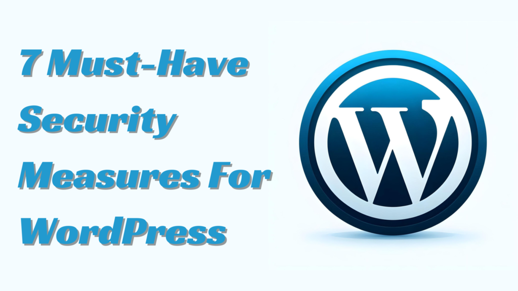 Bulletproof Your WordPress: 7 Must-Have Security Measures Now