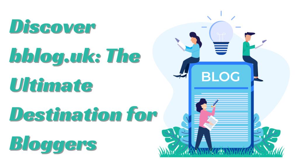 Discover bblog.uk: The Ultimate Destination for Bloggers