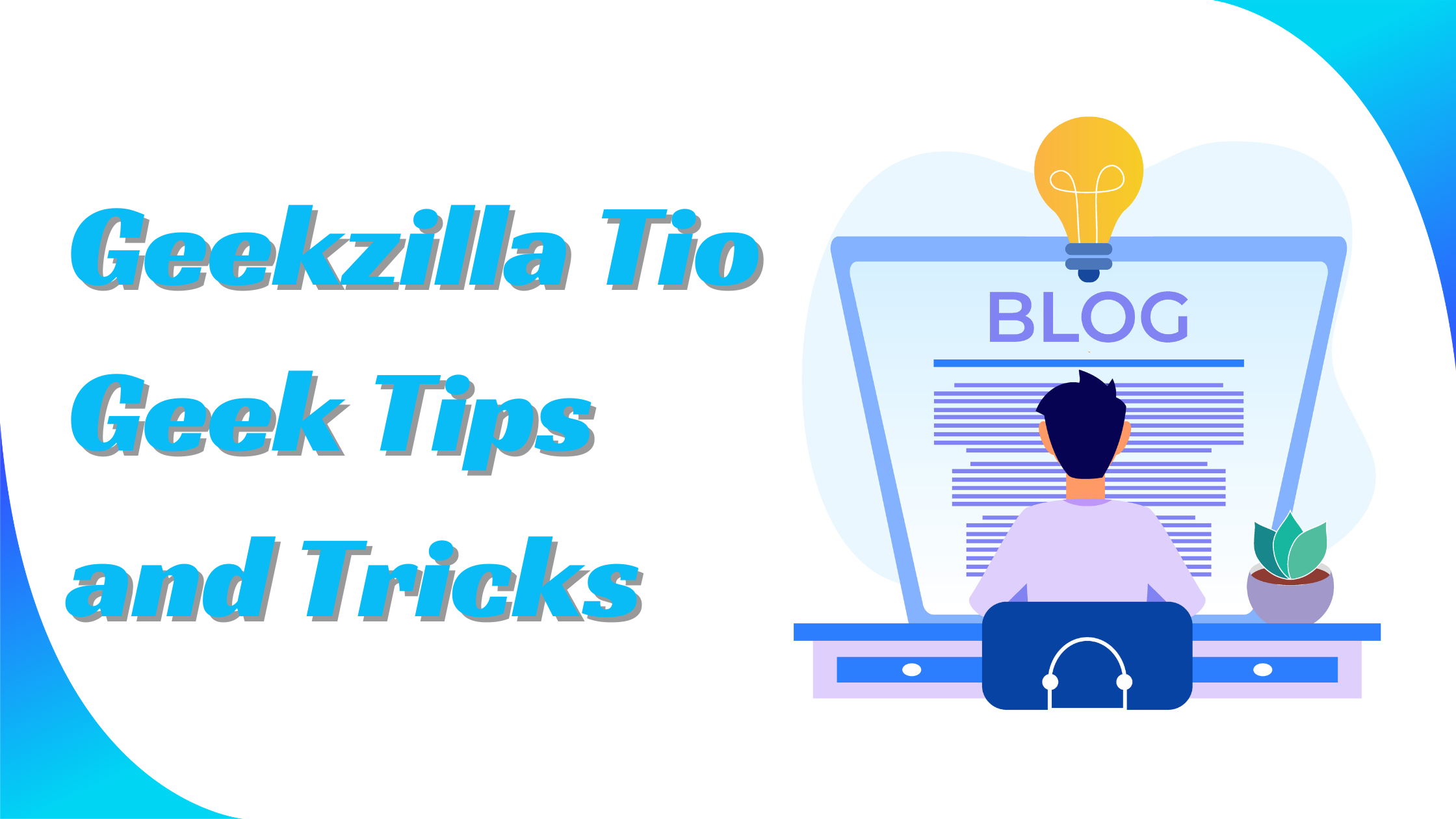 Geekzilla Tio Geek Tips and Tricks