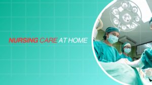 How to Receive Top-Notch Nursing Care at Home