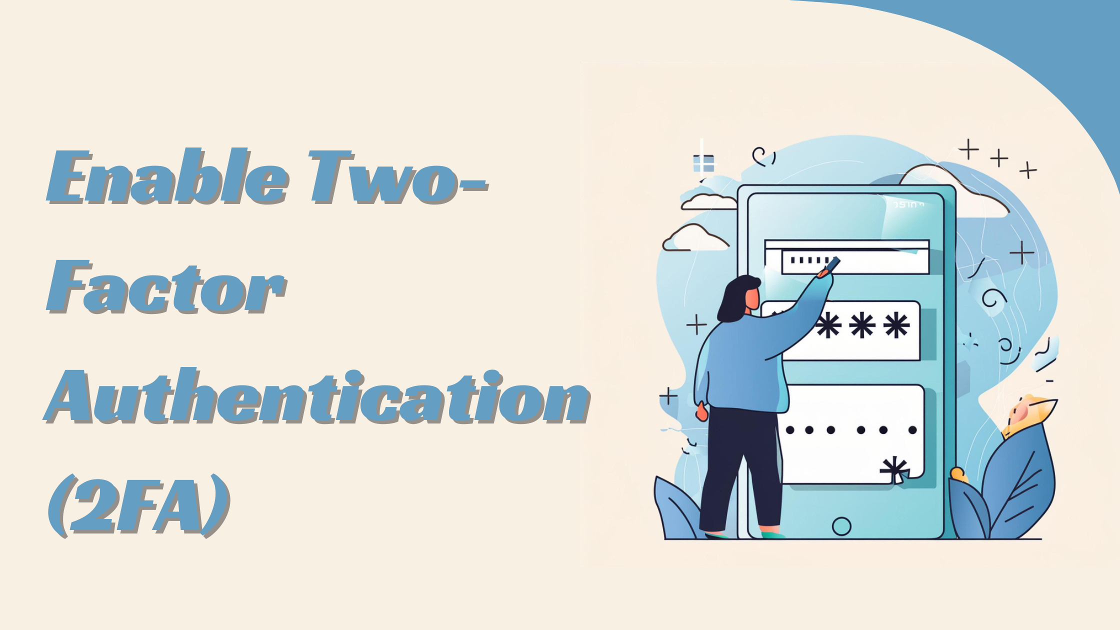 Enable Two-Factor Authentication (2FA)