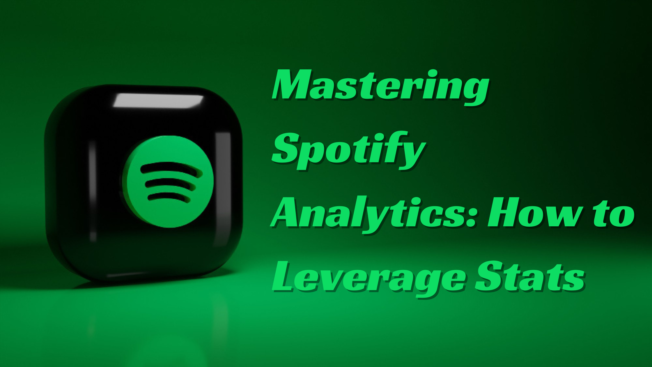 Mastering Spotify Analytics: How to Leverage Stats