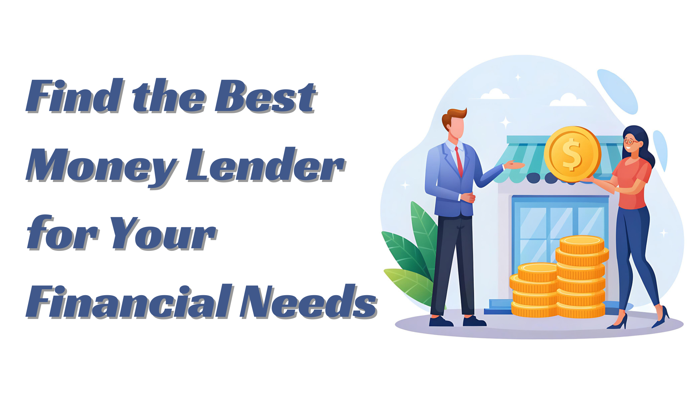 How to Find the Best Money Lender for Your Financial Needs