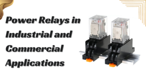 The Benefits of Using Power Relays in Industrial and Commercial Applications