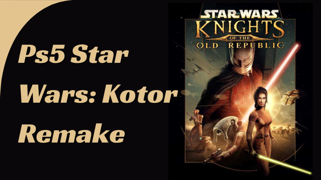 Three Reasons The Ps5 Star Wars: Kotor Remake Is Such A Huge Deal For Fans