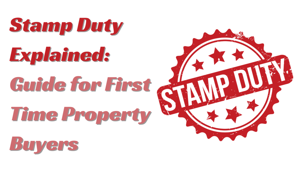 Stamp Duty Explained: A Guide for First-Time Property Buyers