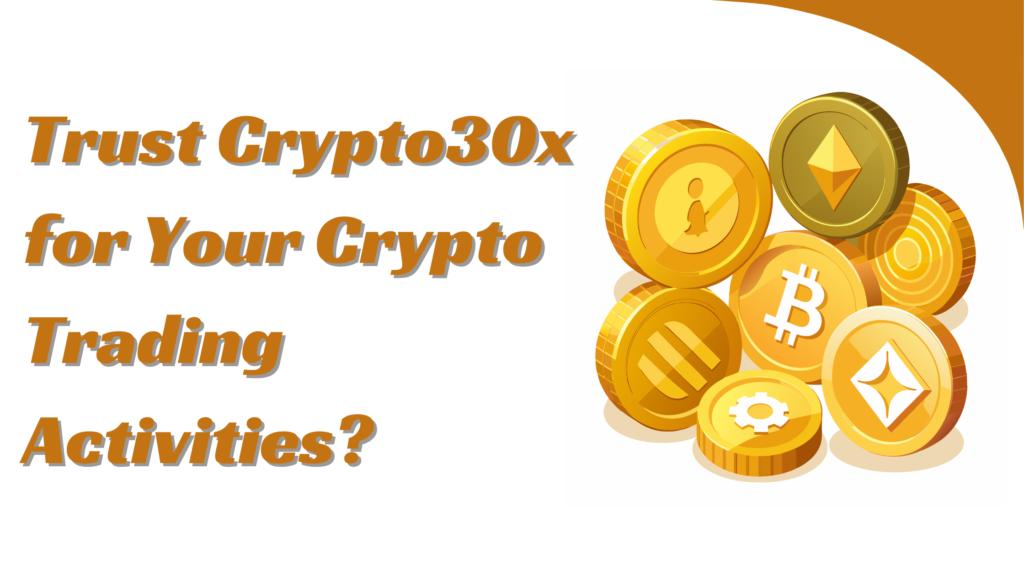 Should You Trust Crypto30x for Your Crypto Trading Activities?