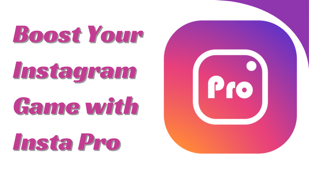 Boost Your Instagram Game with Insta Pro: Top Features & Benefits