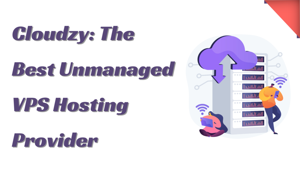 Cloudzy: The Best Unmanaged VPS Hosting Provider