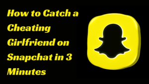 How to Catch a Cheating Girlfriend on Snapchat in 3 Minutes