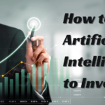 How to Use Artificial Intelligence to Invest in 2024?