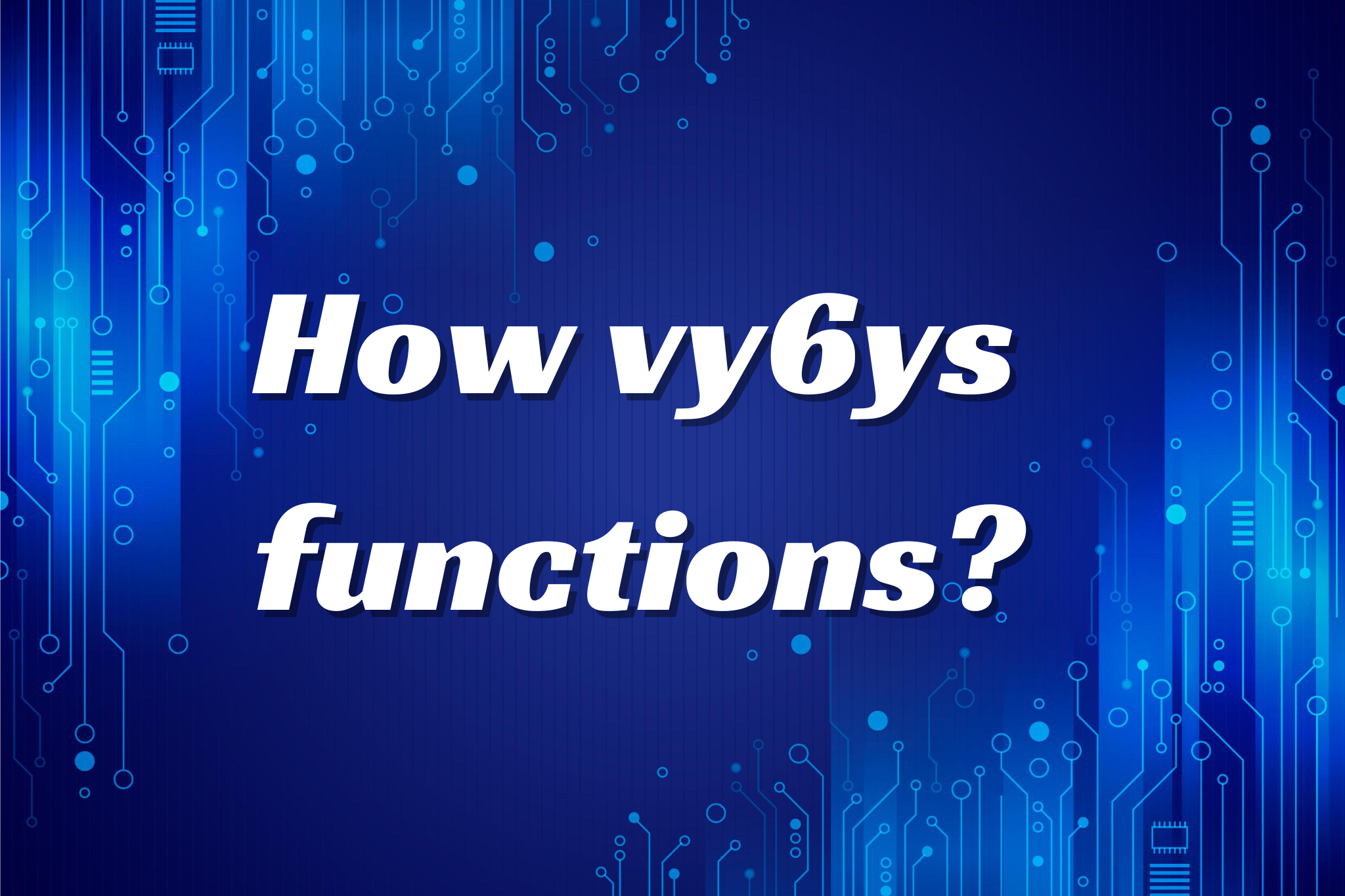 How vy6ys functions?