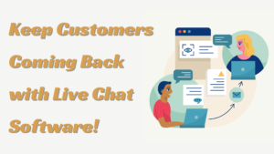 Keep Customers Coming Back with Live Chat Software