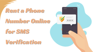 How to Rent a Phone Number Online for SMS Verification