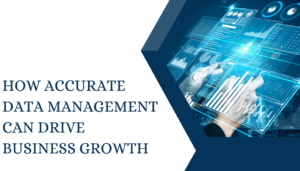 How Accurate Data Management Can Drive Business Growth