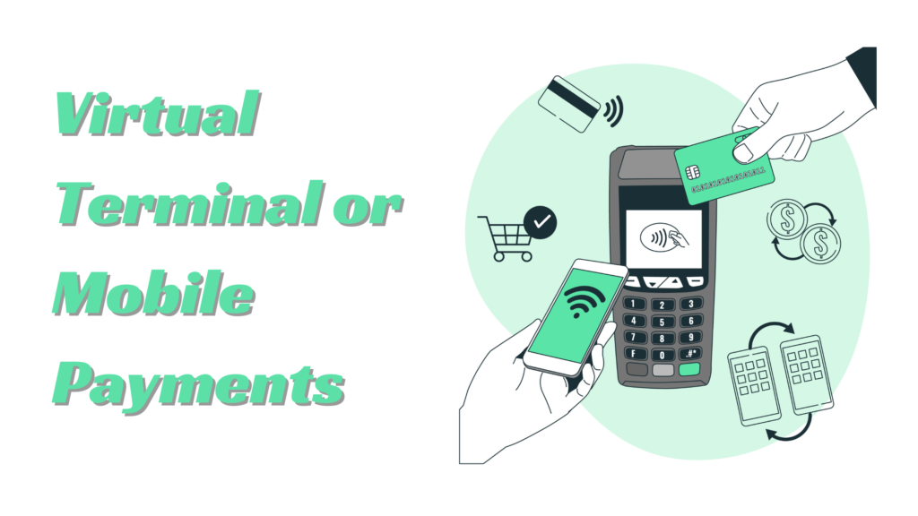 Virtual Terminal or Mobile Payments: Which Payment Solution is Right for Your Business?